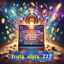 fruta slots 777 mega jackpot paga mesmo